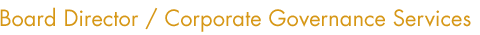 Board Director / Corporate Governance Services